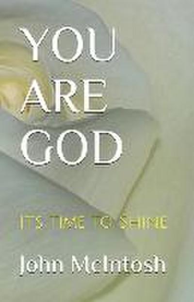 You Are God: It’s Time To Shine