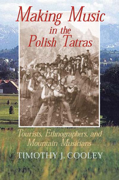 Cooley, T: Making Music in the Polish Tatras