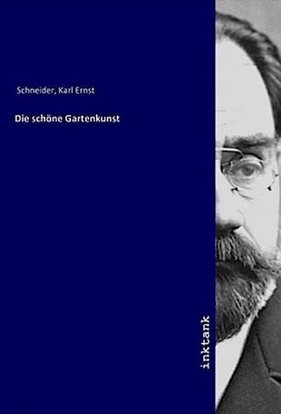 Die schöne Gartenkunst - Karl Ernst Schneider