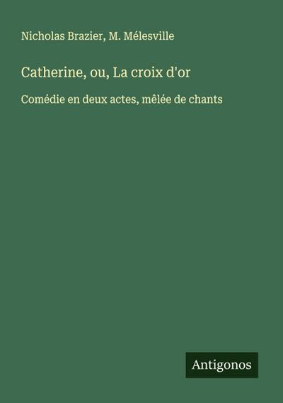 Catherine, ou, La croix d’or