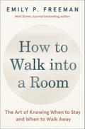 How to Walk into a Room: The Art of Knowing When to Stay and When to Walk Away