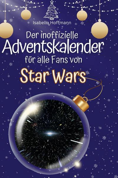 Der inoffizielle Adventskalender für alle Fans von Star Wars