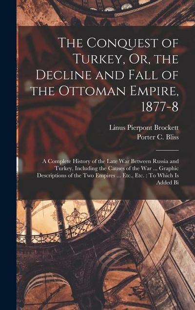 The Conquest of Turkey, Or, the Decline and Fall of the Ottoman Empire, 1877-8