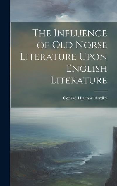 The Influence of Old Norse Literature Upon English Literature