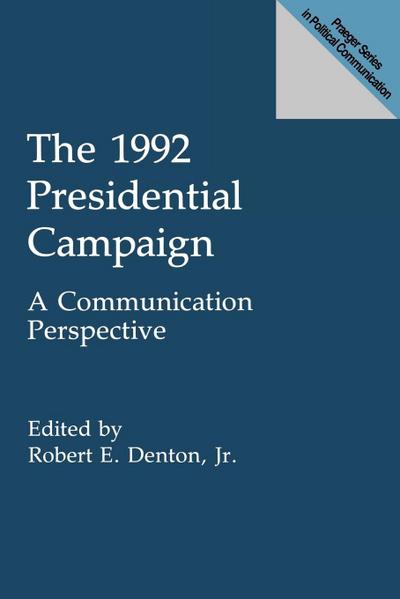 The 1992 Presidential Campaign - Robert E. Jr. Denton