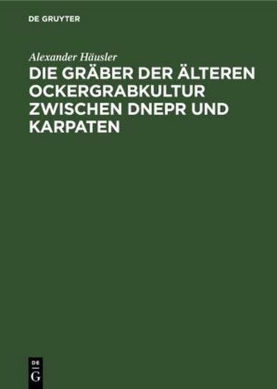 Die Gräber der älteren Ockergrabkultur zwischen Dnepr und Karpaten