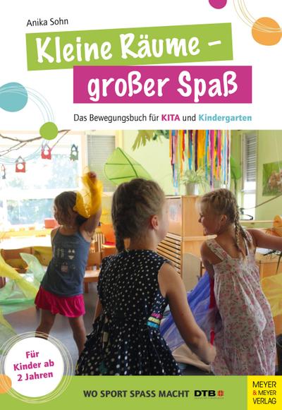 Kleine Räume - großer Spaß: Das Bewegungsbuch für KITA und Kindergarten für Kinder ab 2 Jahren (Wo Sport Spaß macht)