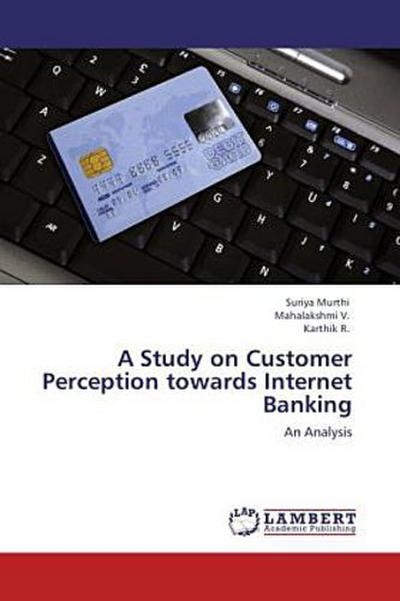 A Study on Customer Perception towards Internet Banking