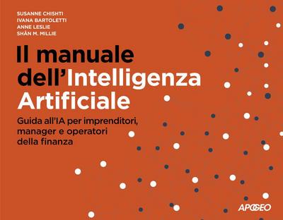 Il manuale dell’Intelligenza Artificiale. Guida all’IA per imprenditori, manager e operatori della finanza