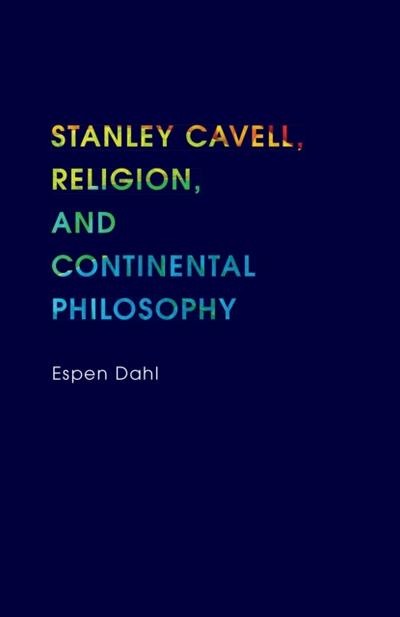 Stanley Cavell, Religion, and Continental Philosophy