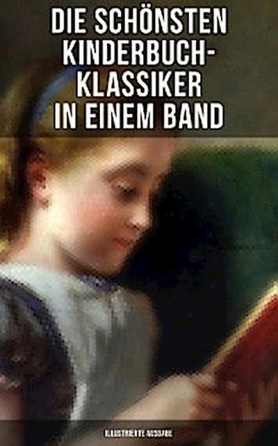 Die schönsten Kinderbuch-Klassiker in einem Band (Illustrierte Ausgabe)