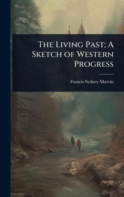 The Living Past; A Sketch of Western Progress