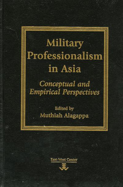 Military Professionalism in Asia: Conceptual and Empirical Perspectives