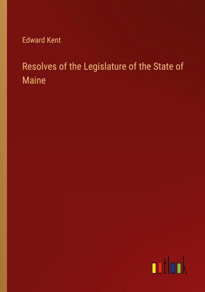 Resolves of the Legislature of the State of Maine