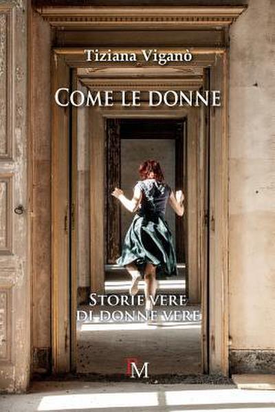 Come le donne.: Storie vere di donne vere