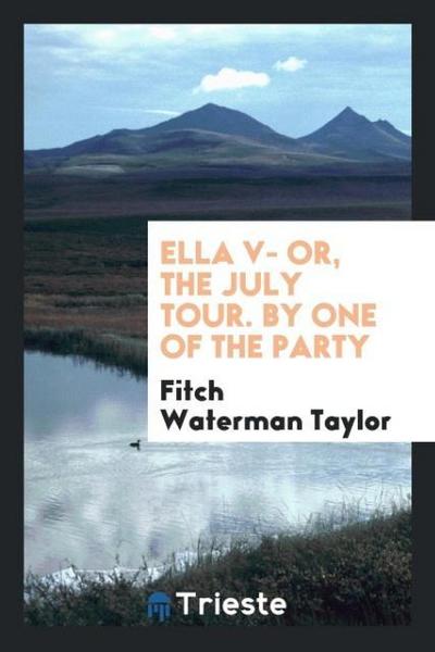 Ella V- Or, The July Tour. By One of the Party