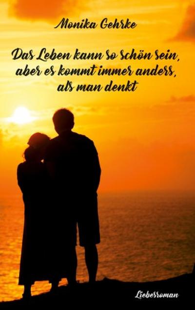 Das Leben kann so schön sein, aber es kommt immer anders, als man denkt