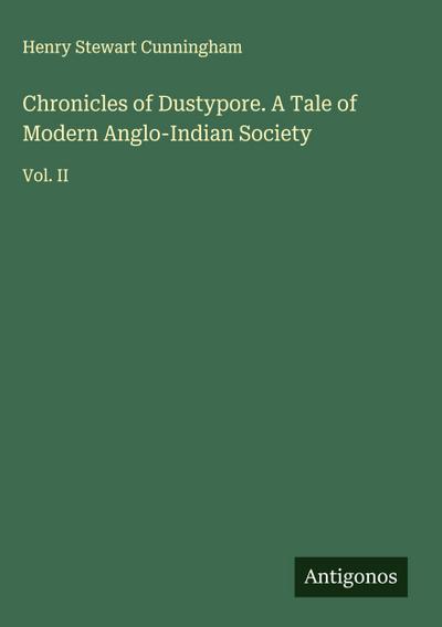 Chronicles of Dustypore. A Tale of Modern Anglo-Indian Society