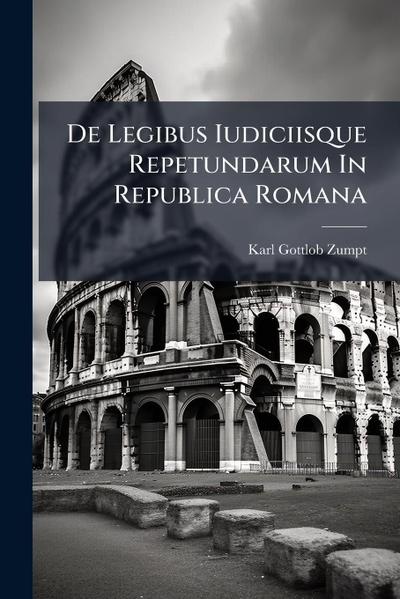 De Legibus Iudiciisque Repetundarum In Republica Romana