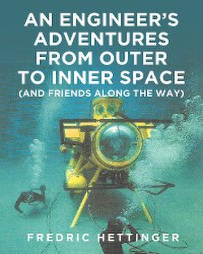 An Engineer’s Adventures from Outer to Inner Space (and Friends Along the Way)
