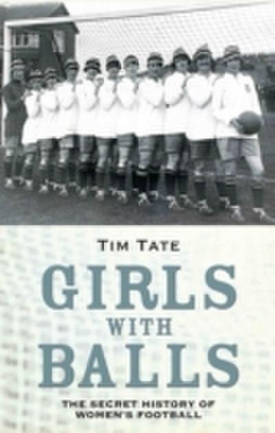 Girls with Balls - The Secret History of Women’s Football