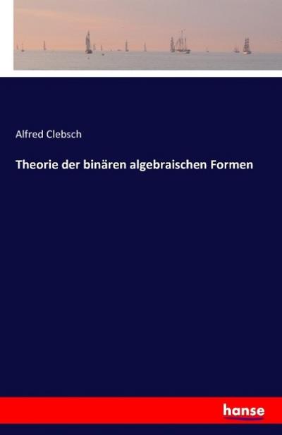 Theorie der binären algebraischen Formen
