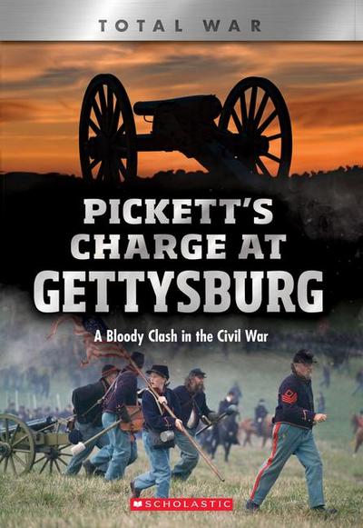 Pickett’s Charge at Gettysburg: A Bloody Clash in the Civil War (Xbooks: Total War)