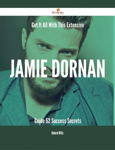 Get It All With This Extensive Jamie Dornan Guide - 52 Success Secrets