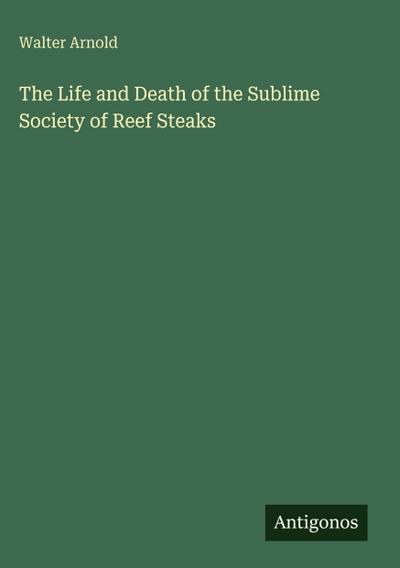 The Life and Death of the Sublime Society of Reef Steaks