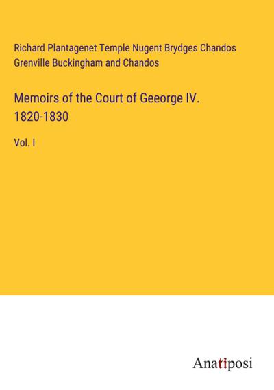 Memoirs of the Court of Geeorge IV. 1820-1830