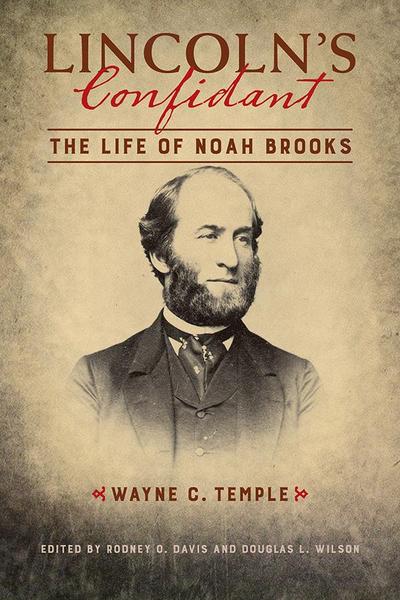 Lincoln’s Confidant: The Life of Noah Brooks