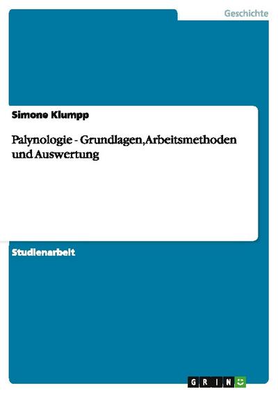 Palynologie - Grundlagen, Arbeitsmethoden und Auswertung
