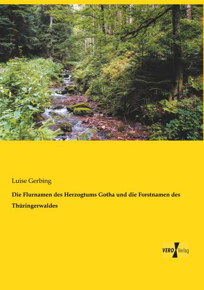 Die Flurnamen des Herzogtums Gotha und die Forstnamen des Thüringerwaldes