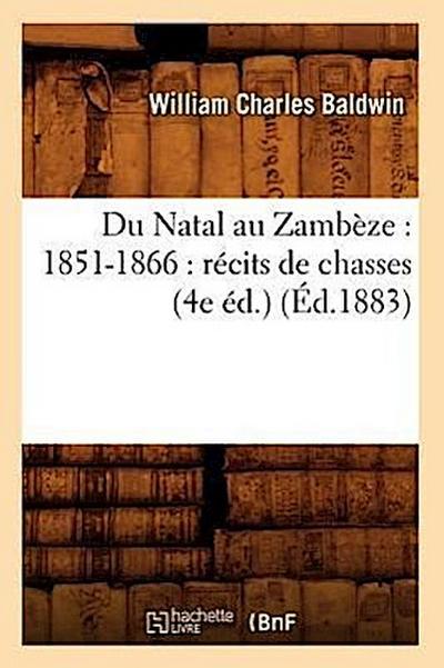 Du Natal Au Zambèze: 1851-1866: Récits de Chasses (4e Éd.) (Éd.1883)