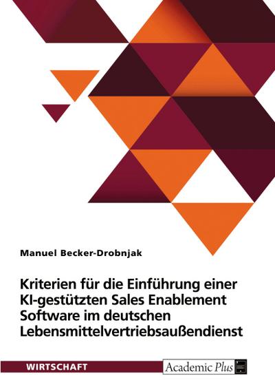 Kriterien für die Einführung einer KI-gestützten Sales Enablement Software im deutschen Lebensmittelvertriebsaußendienst