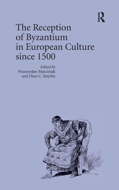 The Reception of Byzantium in European Culture since 1500