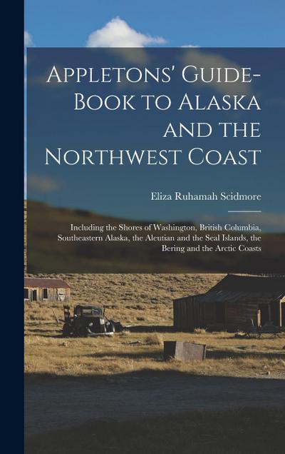 Appletons’ Guide-book to Alaska and the Northwest Coast