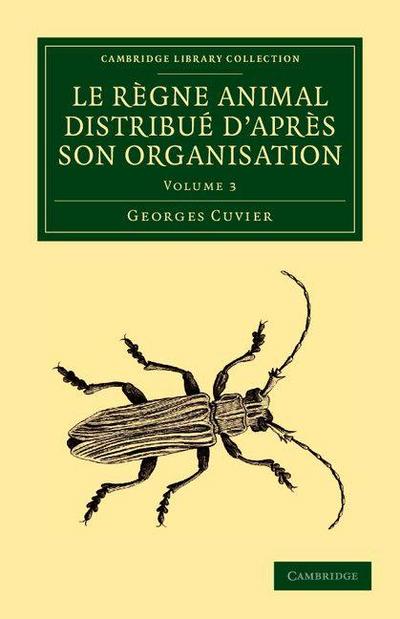 Le Regne Animal Distribue D’Apres Son Organisation - Volume 3