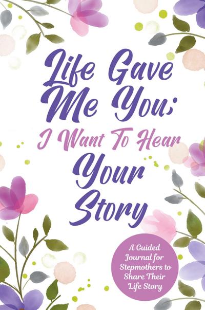 Life Gave Me You;  I Want to Hear Your Story