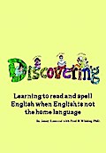 DISCOVERING, Learning to read and spell English when English is not the HOME language.