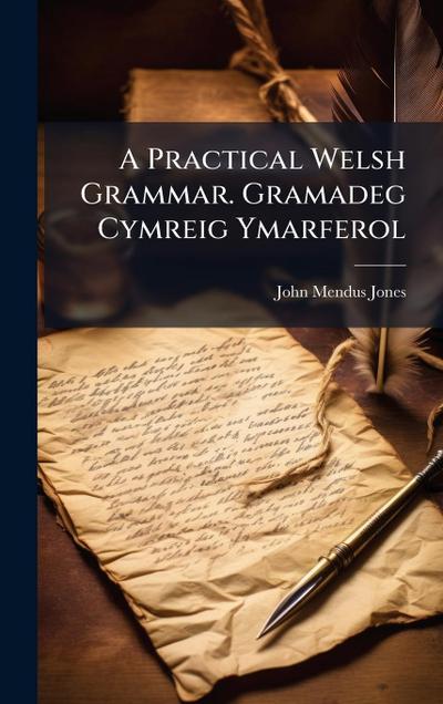 A Practical Welsh Grammar. Gramadeg Cymreig Ymarferol
