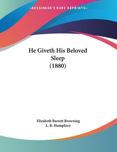 He Giveth His Beloved Sleep (1880) - Elizabeth Barrett Browning
