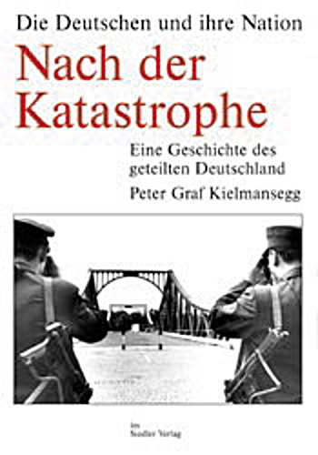 Nach der Katastrophe : eine Geschichte des geteilten Deutschland. - Peter Graf Kielmansegg