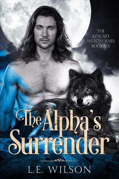 The Alpha’s Surrender (The Kincaid Werewolves, #6)
