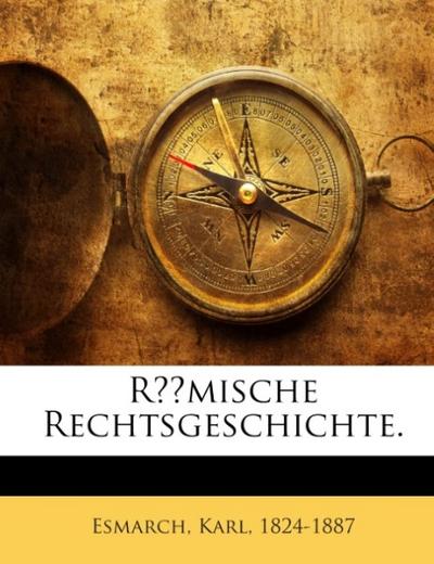Römische Rechtsgeschichte. - Karl Esmarch
