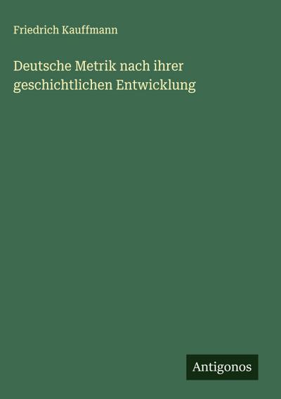 Deutsche Metrik nach ihrer geschichtlichen Entwicklung