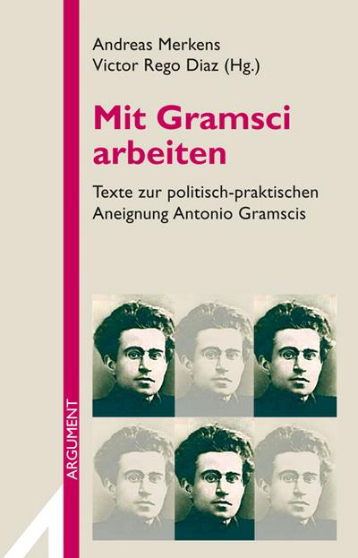 Mit Gramsci arbeiten: Texte zur politisch-praktischen Aneignung Antonio Gramscis (Argument Sonderband)