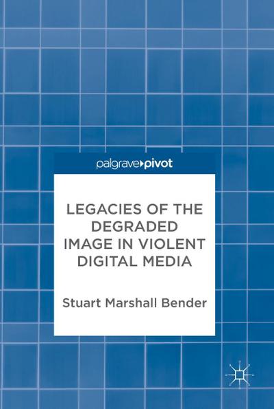 Legacies of the Degraded Image in Violent Digital Media