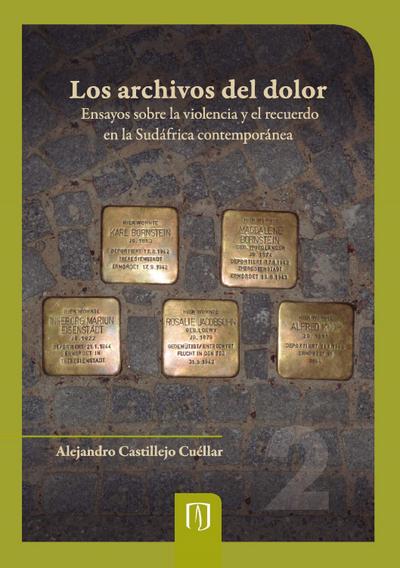 Los archivos del dolor ensayos sobre la violencia y el recuerdo en la Sudáfrica contemporánea