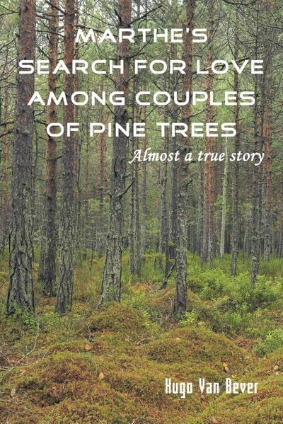 Marthe’s Search for Love Among Couples of Pine Trees. Almost a true story